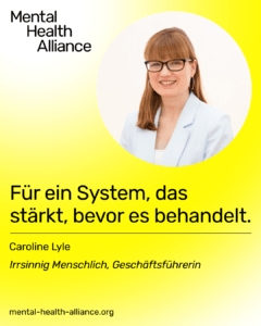 Irrsinnig Menschlich e.V. bei der Mental Health Alliance, Zitat Geschäftsführerin Caroline Lyle
