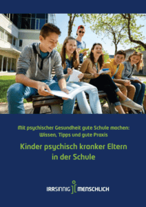 Titelseite Handbuch »Kinder psychisch kranker Eltern in der Schule. Mit psychischer Gesundheit gute Schule machen: Wissen, Tipps und gute Praxis« von Irrsinnig Menschlich e.V.